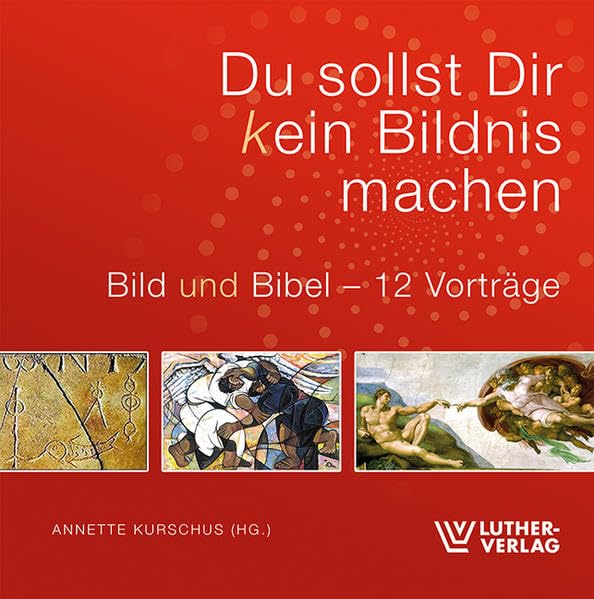Du sollst Dir kein Bildnis machen: Bild und Bibel - 12 vorträge Religion & Esotericism