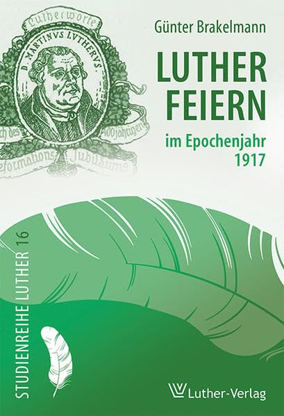 Lutherfeiern im Epochenjahr 1917 (Studienreihe Luther) Philosophy