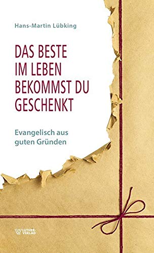 Das Beste im Leben bekommst Du geschenkt: Evangelisch aus guten Gründen Religion & Esotericism