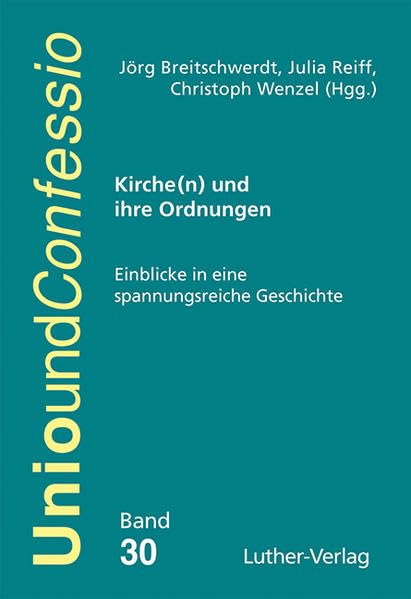 Kirche(n) und ihre Ordnungen: Einblicke in eine spannungsreiche Geschichte (Unio und Confessio) Religion & Esotericism