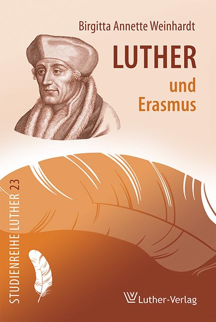 Luther und Erasmus: Die Rechtfertigung des Sünders zwischen Gottes Gnadenwillen und menschlichem Willensvermögen (Studienreihe Luther) Religion & Esotericism