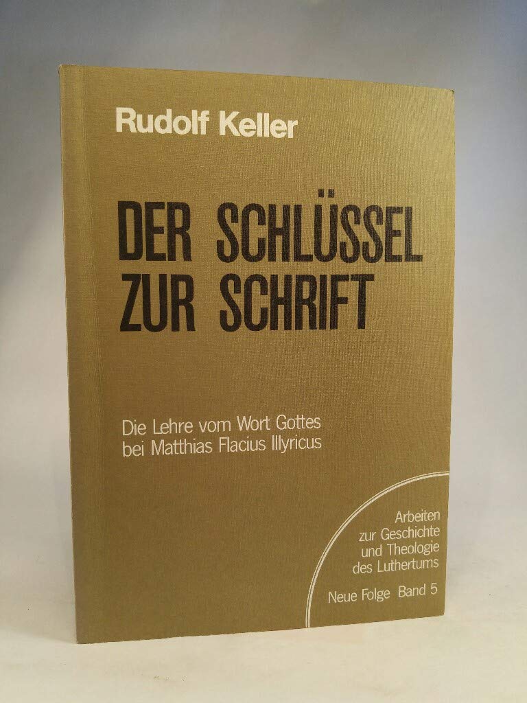 Der Schlüssel zur Schrift: Die Lehre vom Wort Gottes bei Matthias Flacius Illyricus (Arbeiten zur Geschichte und Theologie des Luthertums) (German Edition) Books