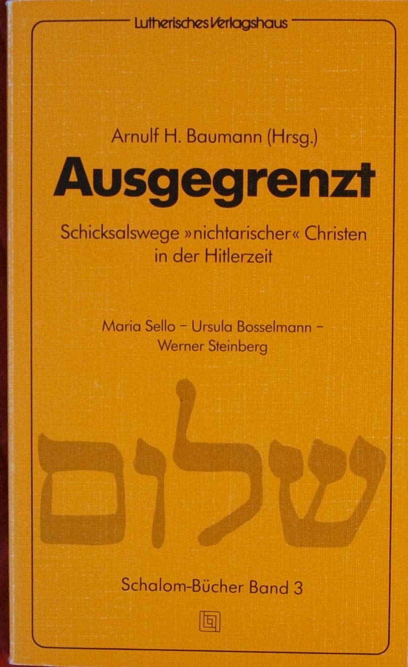 Ausgegrenzt: Schicksalswege nichtarischer Christen in der Hitlerzeit: Schicksale 'nichtarischer' Christen in der Hitlerzeit (Schalom-Bücher, Band 3) German history