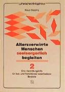 Altersverwirrte Menschen seelsorgerlich begleiten / Altersverwirrte Menschen seelsorgerlich begleiten: Eine Vermittlungshilfe für Aus- und Fortbildende verschiedener Bereiche Religion & Esotericism