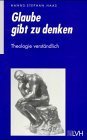 Glaube gibt zu denken: Theologie verständlich Religion & Esotericism