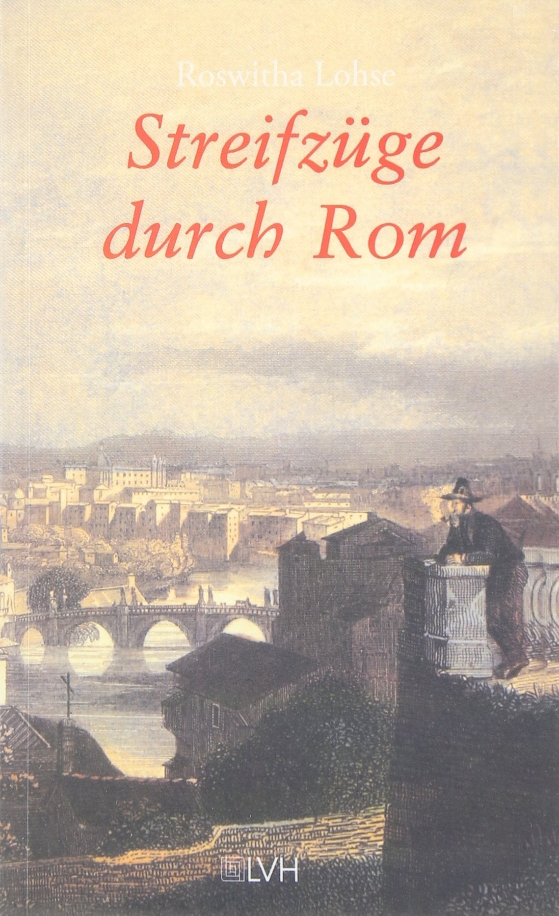 Streifzüge durch Rom. Versteckte Kirchen und Legenden - Erlebnisse und Entdeckungen Books