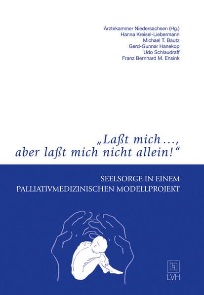 Lasst mich... aber lasst mich nicht allein!: Seelsorge in einem palliativmedizinischen Modellprojekt: Seelsorge in einem palliativmedizinischen Modellprojekt. Hrsg. v. d. Ärztekammer Niedersachsen Religion & Esotericism