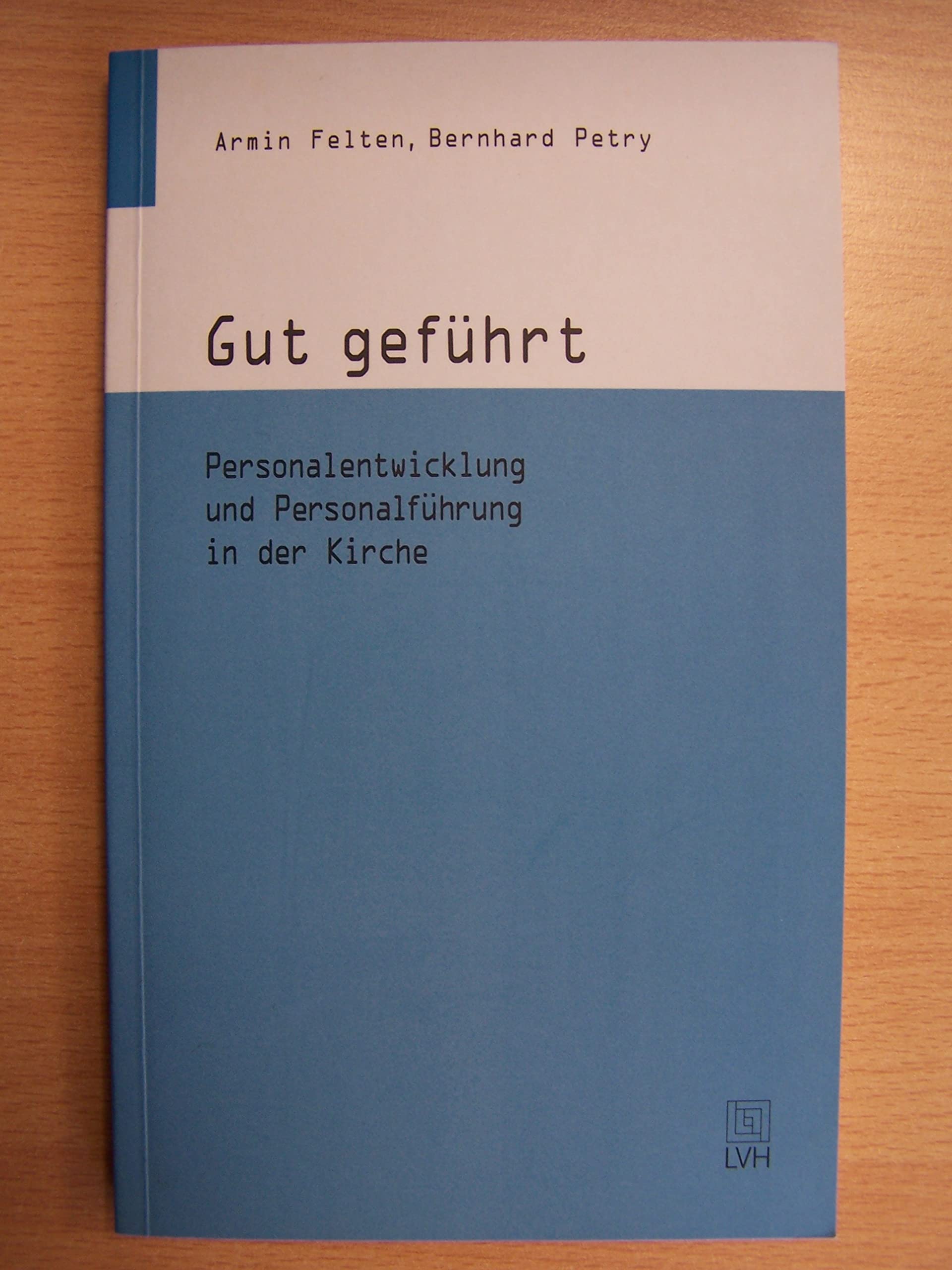 Gut geführt. Personalentwicklung und Personalführung in der Kirche Business, Finance & Career