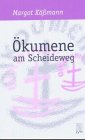 Ökumene am Scheideweg: Wohin steuert die ökumenische Bewegung? Religion & Esotericism