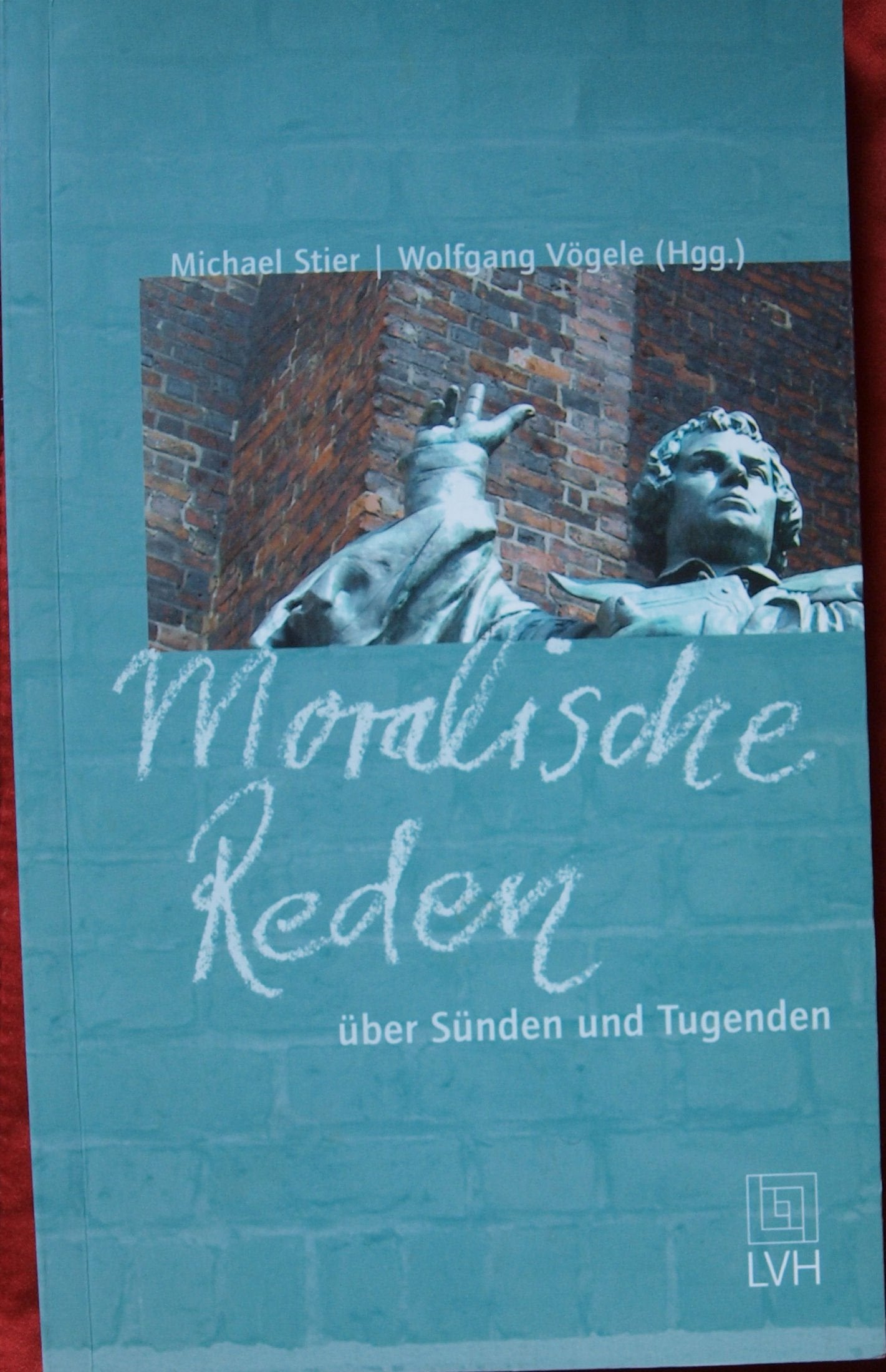 Moralische Reden über Sünden und Tugenden: Mit Beiträgen von Heiner Geißler, Margot Käßmann, Herta Müller u.a. Religion & Esotericism