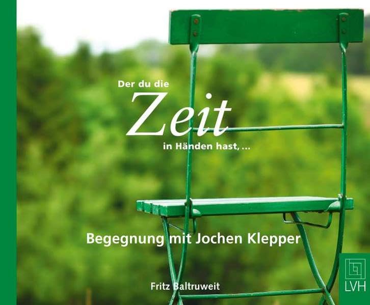 Der du die Zeit in Händen hast... - Begegnungen mit Jochen Klepper: Begegnung mit Jochen Klepper German history