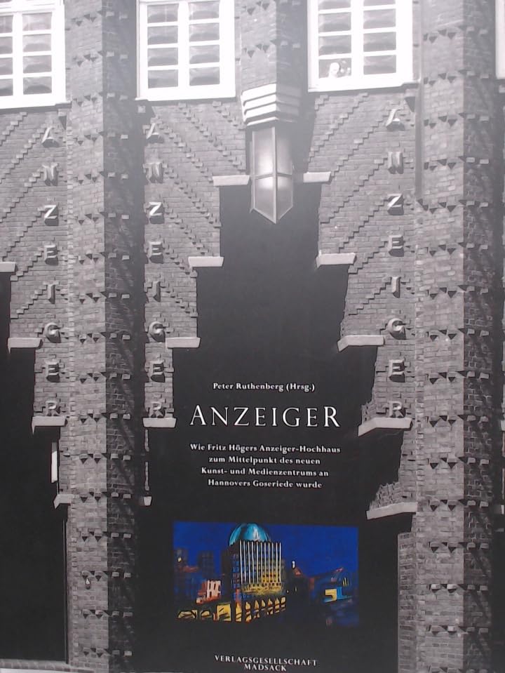 Anzeiger. Wie Fritz Högers Anzeiger-Hochhaus zum Mittelpunkt des neuen Kunst- und Medienzentrums an Hannovers Gosseriede wurde book