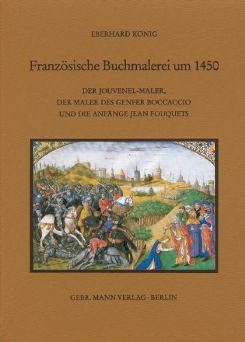 Französische Buchmalerei um 1450: Der Jouvenel-Maler, der Maler des Genfer Boccaccio und die Anfänge Jean Fouquets Film, Art & Culture