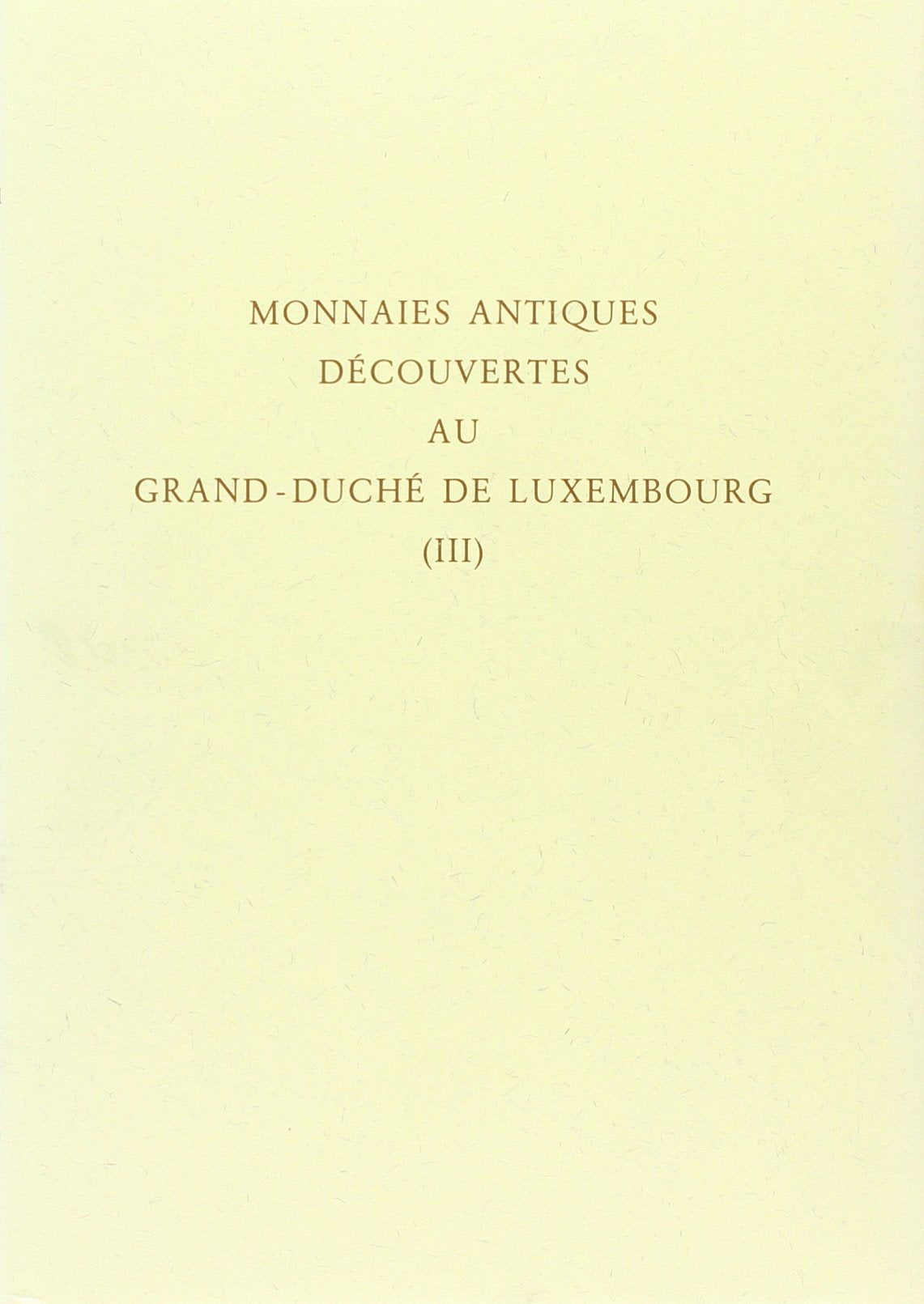 Die Fundmünzen der römischen Zeit im Grossherzogtum Luxemburg: Monnaies antiques decouvertes au Grand-Duche de Luxembourg, Bd.3: Tl III book