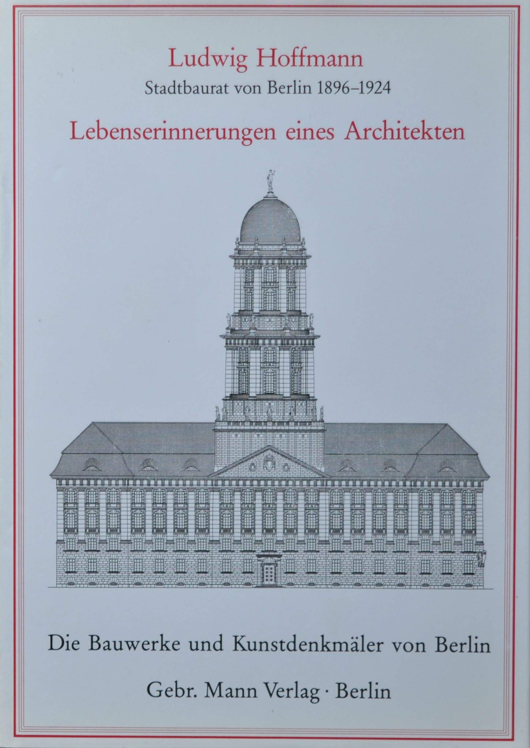 Ludwig Hoffmann (Stadtbaurat von Berlin 1896-1924). Lebenserinnerungen eines Architekten: Stadtbaurat von Berlin 1894-1924. Vorw. v. Julius Posener Politics & Society