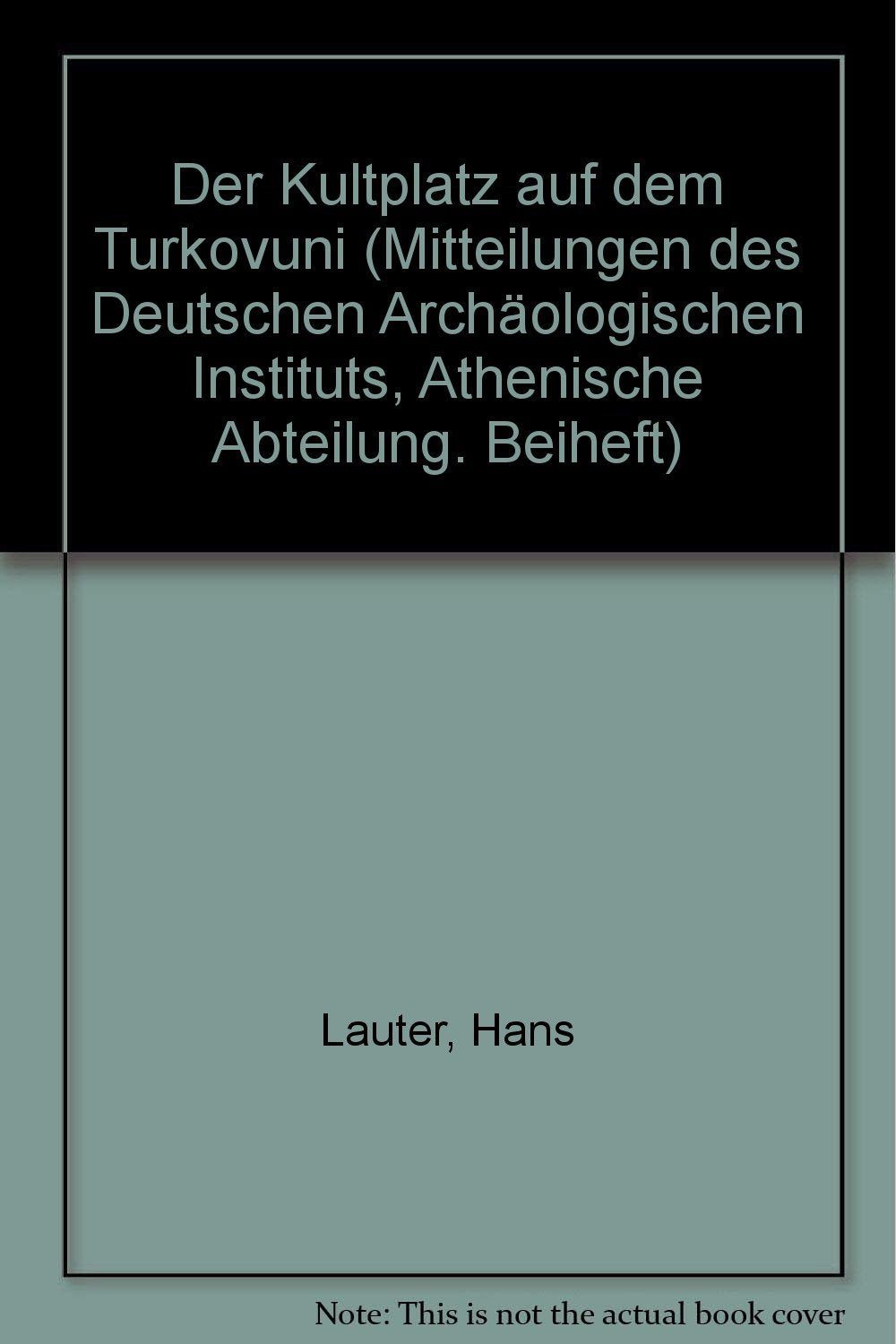 Mitteilungen des Deutschen Archäologischen Instituts. Athenische Abteilung (Athenische Mitteilungen). Beihefte / Der Kultplatz auf dem Turkovuni Film, Art & Culture