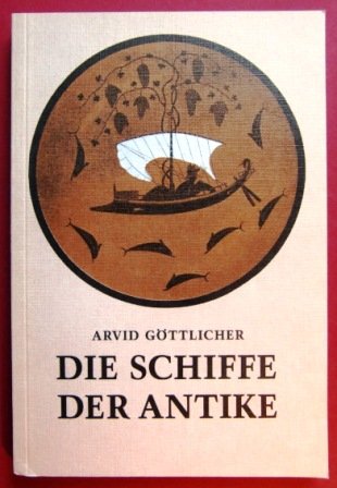 Die Schiffe der Antike. Eine Einführung in die Archäologie der Wasserfahrzeuge Natural Sciences