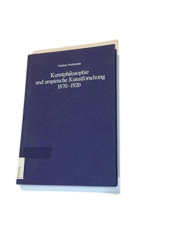 Kunstphilosophie und empirische Kunstforschung 1870-1920: Schriften eines Projektkreises der Fritz Thyssen-Stiftung (Kunst, Kultur und Politik im ... der Fritz Thyssen-Stiftung, Band 7) Philosophy