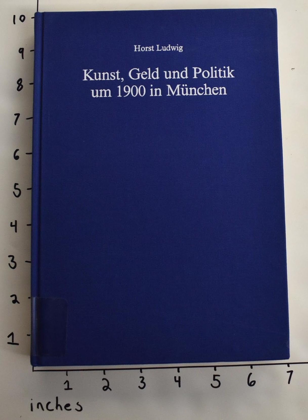 Kunst, Geld und Politik um 1900 in München: Formen und Ziele der Kunstfinanzierung und Kunstpolitik während der Prinzregenten-Ära (1886-1912) (Kunst, ... der Fritz Thyssen-Stiftung, Band 8) Business, Finance & Career