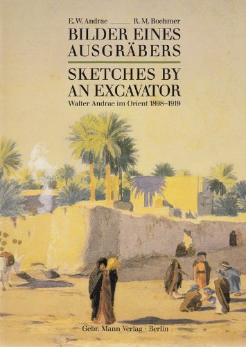 Bilder eines Ausgrabers: Die Orientbilder von Walter Andrae 1898-1919 = Sketches by an excavator (German Edition) Politics & History