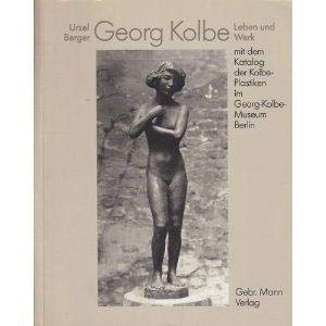 Georg Kolbe - Leben und Werk. Mit dem Katalog der Kolbe-Plastiken im Georg-Kolbe-Museum. Books