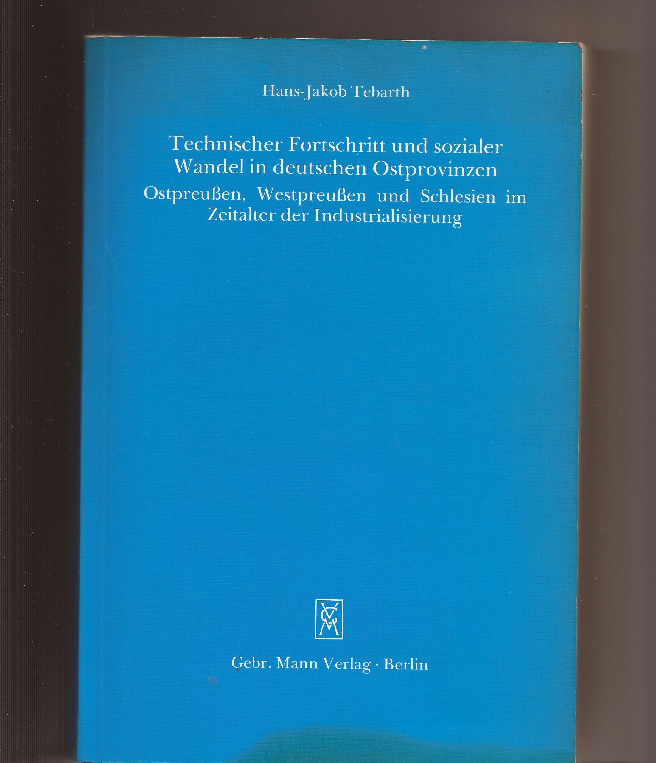 Technischer Fortschritt und sozialer Wandel in deutschen Ostprovinzen. Ostpreußen, Westpreußen und Schlesien im Zeitalter der Industrialisierung Books