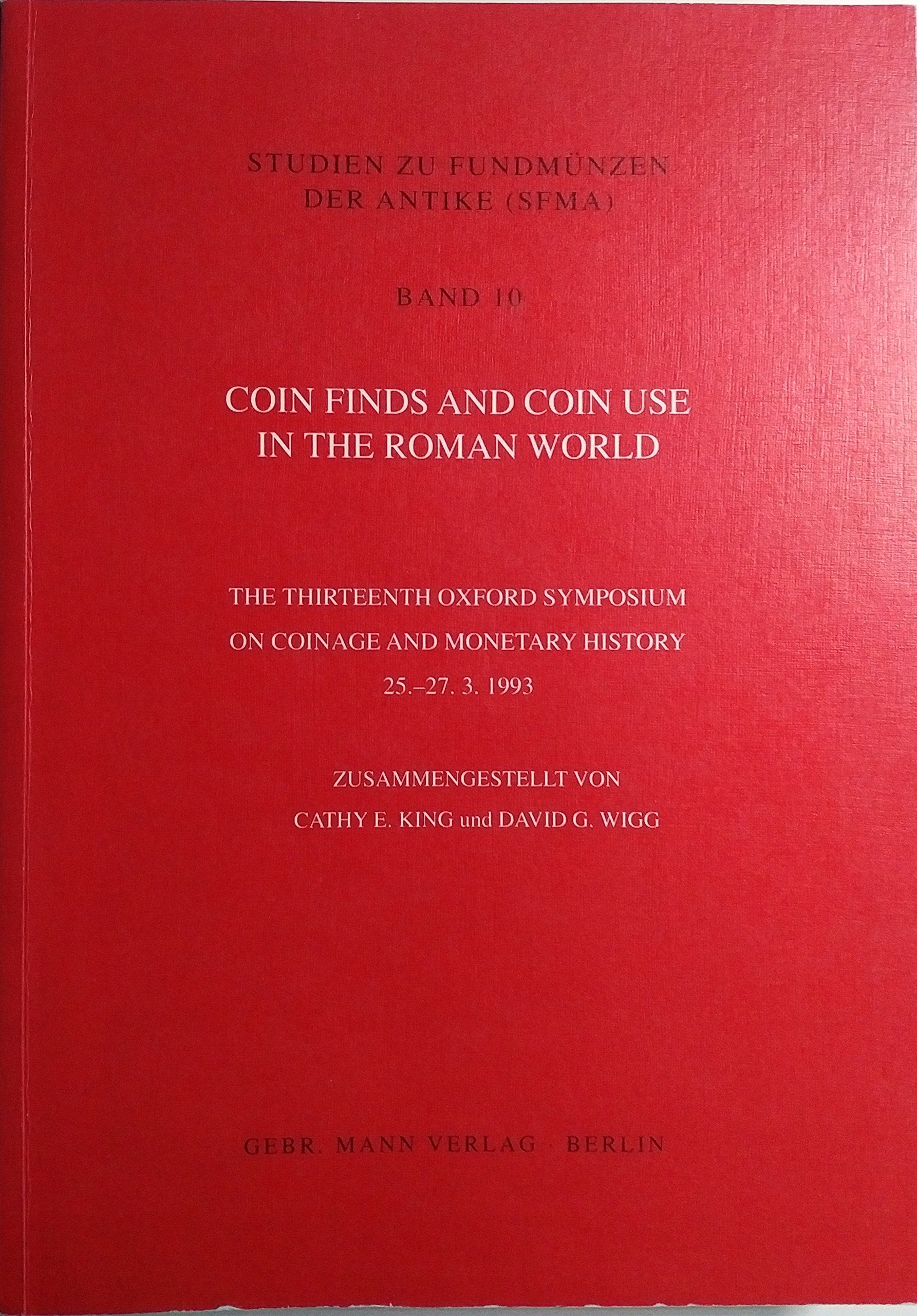 Coin Finds and Coin Use in the Roman World: The Thirteenth Oxford Symposium of Coinage and Monetary History, 25-27 March 1993 - A NATO Advanced Research Workshop book
