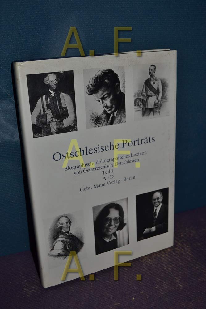 Ostschlesische Porträts. Biographisch-bibliographisches Lexikon von Österreichisch-Ostschlesien: Ostschlesische Porträts, Tl.1, A-D (Schriften der Stiftung Haus Oberschlesien / Landeskundliche Reihe) Politics & Society Books