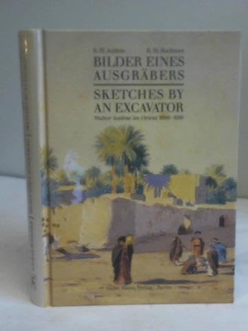 Bilder eines Ausgräbers /Sketches by an Excavator: Die Orientbilder von Walter Andrae 1898-1919: Die Orientbilder von Walter Andrae 1898-1919. ... v. Dtsch. Archäolog. Institut, Abt. Baghdad Politics & History