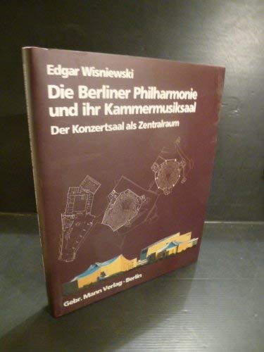Die Berliner Philharmonie und ihr Kammermusiksaal: Der Konzertsaal als Zentralraum Arts & Music