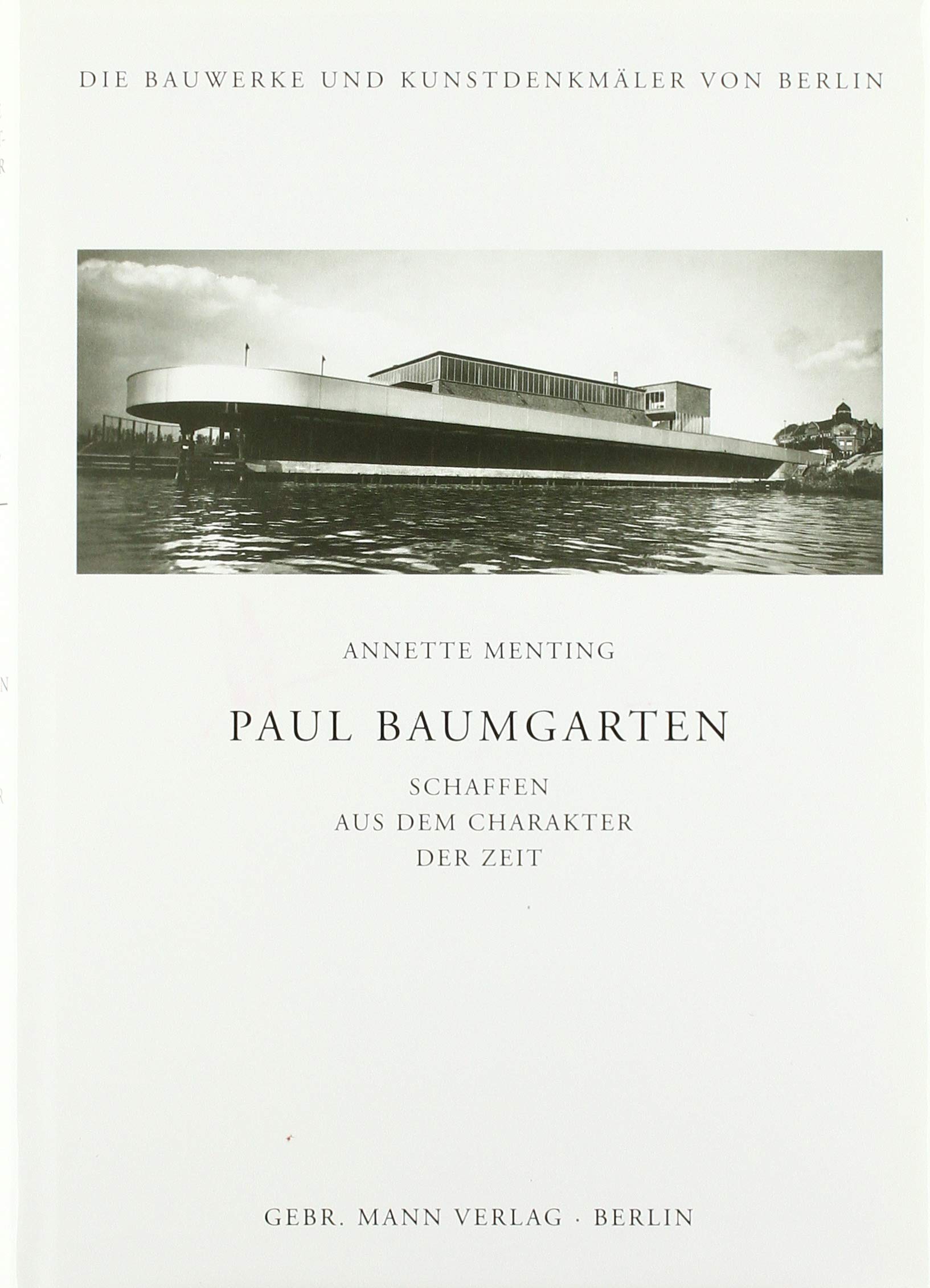 Paul Baumgarten. Schaffen aus dem Charakter der Zeit (Die Bauwerke und Kunstdenkmäler von Berlin: Beihefte, Band 27) Architecture