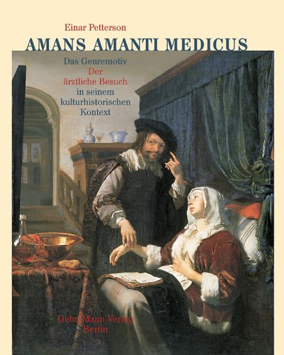 Amans Amanti Medicus. Das Genremotiv "Der ärztliche Besuch" in seinem kulturhistorischen Kontext Film, Art & Culture