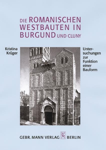 Die romanischen Westbauten in Burgund und Cluny.: Untersuchungen zur Funktion einer Bauform. Diss., überarb. Fass. Philosophy