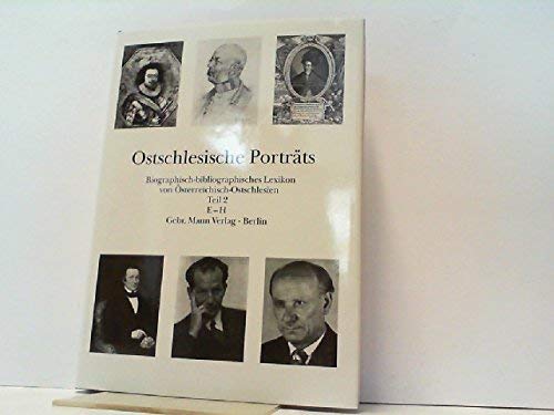 Ostschlesische Porträts. Biographisch-bibliographisches Lexikon von Österreichisch-Ostschlesien: Ostschlesische Porträts, Tl.2, E-H (Schriften der Stiftung Haus Oberschlesien / Landeskundliche Reihe) Politics & Society Books
