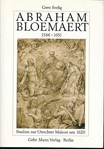 Abraham Bloemaert (1566-1651): Studien zur Utrechter Malerei um 1620: Studien zur Utrechter Malerei um 1620. Diss. Film, Art & Culture