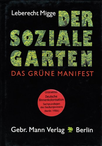 "Der soziale Garten": Das grüne Manifest: Das grüne Manifest. Mit e. Nachw. zur Neuausg 'Deutsche Binnenkolonisation - Sachgrundlagen des Siedlungswesens' v. Jürgen von Reuß Architecture
