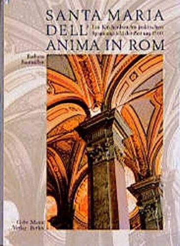 Santa Maria dell'Anima in Rom: Ein Kirchenbau im politischen Spannungsfeld der Zeit um 1500. Aspekte einer historischen Architekturbefragung Architecture