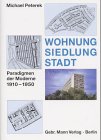 Wohnung. Siedlung. Stadt: Paradigmen der Moderne 1910-1950 Architecture