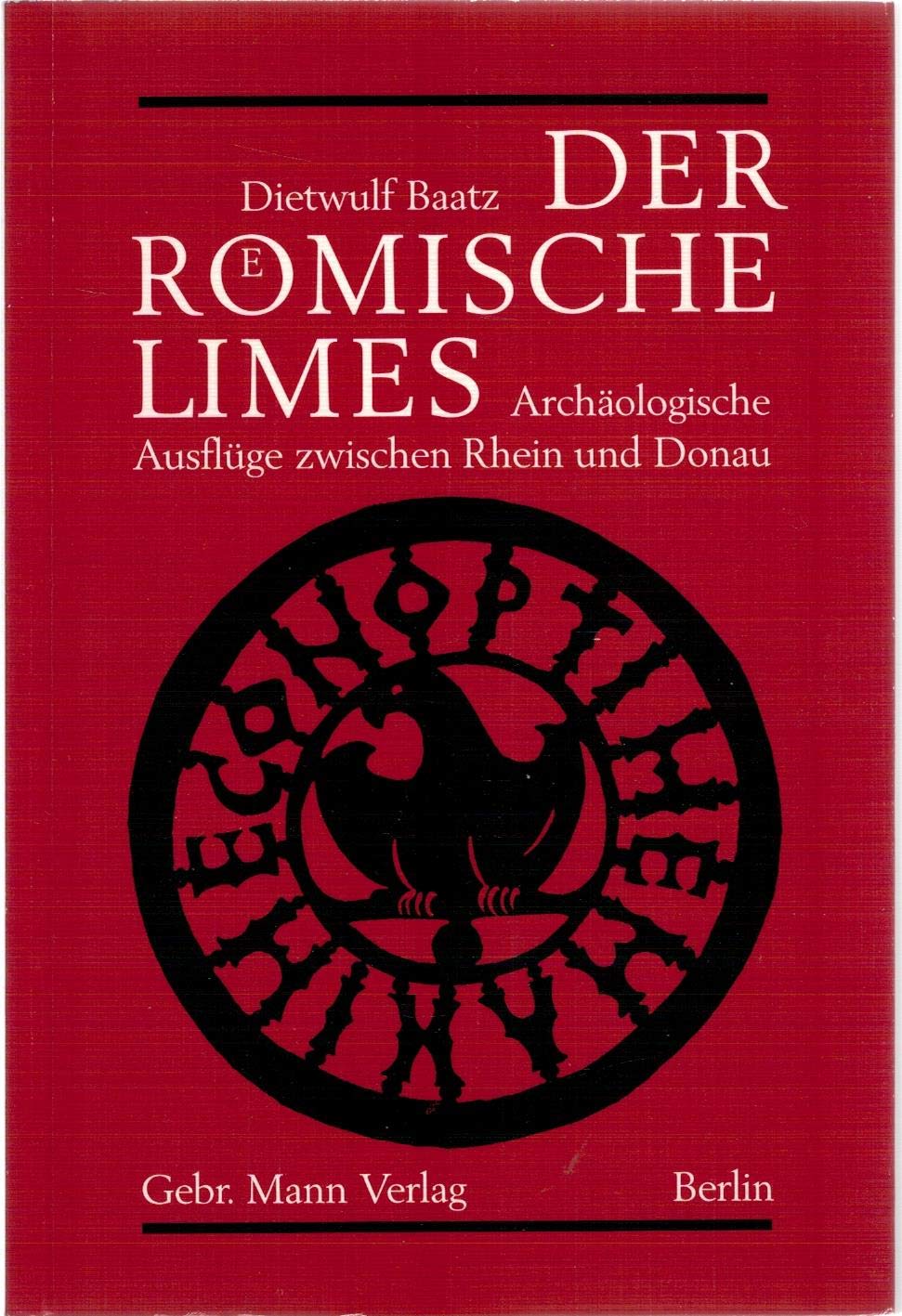 Der römische Limes: Archäologische Ausflüge zwischen Rhein und Donau Business & Technology