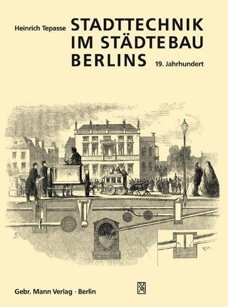 Stadttechnik im Städtebau Berlins. 19. Jahrhundert: Kompendium Stadttechnikgeschichte: Wasser und Abwasser, Gas und Strom Architecture