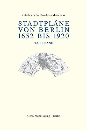 Stadtpläne von Berlin 1652 bis 1920: Tafelband Business & Technology