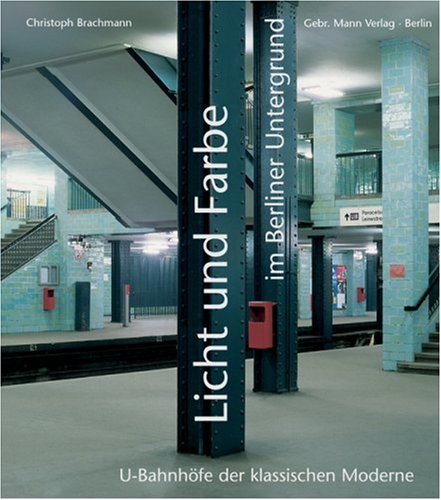 Licht und Farbe im Berliner Untergrund: U-Bahnhöfe der Klassischen Moderne Architecture