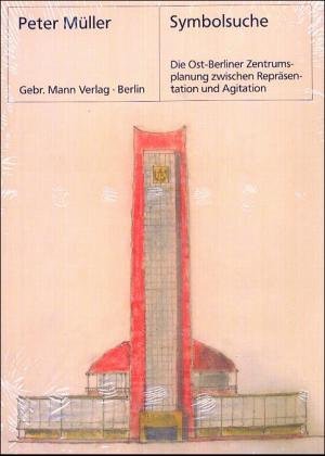 Symbolsuche: Die Ost-Berliner Zentrumsplanung zwischen Repräsentation und Agitation Books