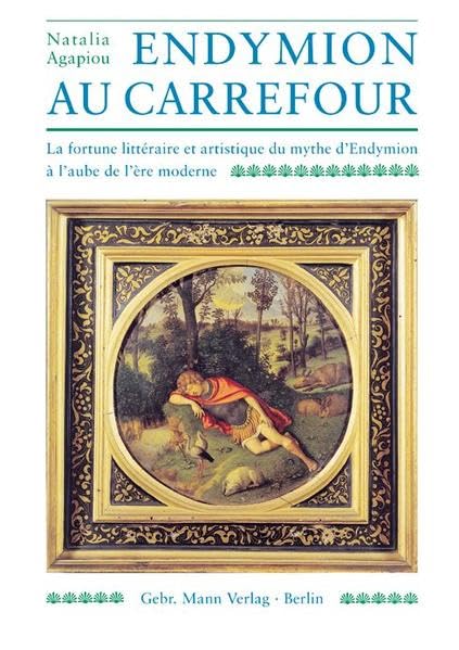 Endymion au carrefour: La fortune littéraire et artistique du mythe d'Endymion à l'aube de l'ère moderne (Ikonographische Repertorien zur Rezeption des antiken Mythos in Europa / Beiheft) Contemporary literature Books