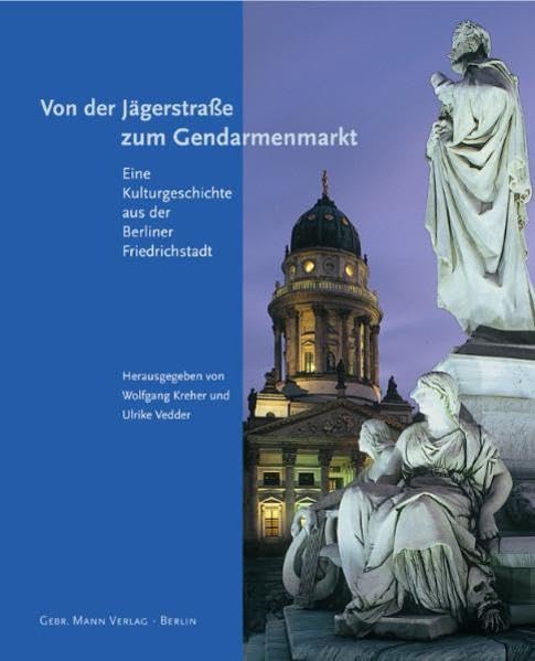Von der Jägerstraße zum Gendarmenmarkt: Eine Kulturgeschichte aus der Berliner Friedrichstadt Architecture