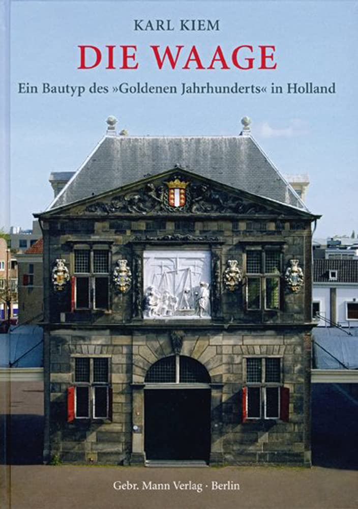 Die Waage: Ein Bautyp des 'Goldenen Jahrhunderts' in Holland Architecture