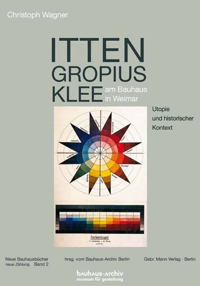 Itten, Gropius, Klee am Bauhaus in Weimar: Utopie und historischer Kontext (Neue Bauhausbücher hrsg. vom Bauhaus-Archiv Berlin) Architecture