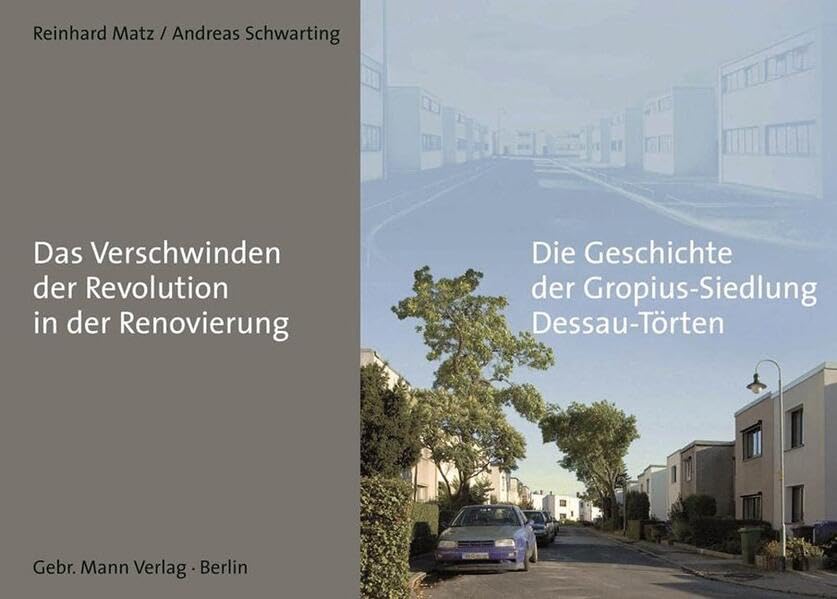 Das Verschwinden der Revolution in der Renovierung: Die Geschichte der Gropius-Siedlung Dessau-Törten Books