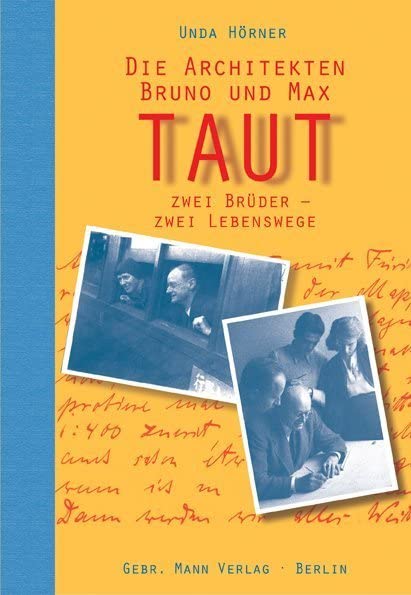 Die Architekten Bruno und Max Taut: Zwei Brüder - zwei Lebenswege Memories