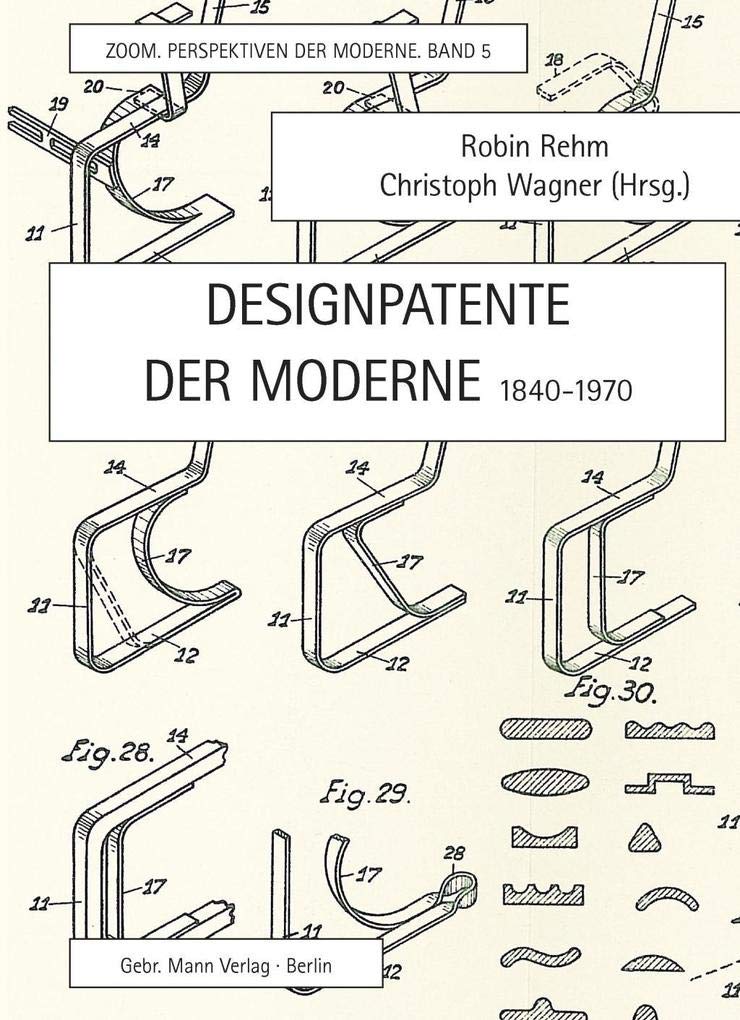 Designpatente der Moderne 1840-1970: Bauhaus, Max Bill, Marcel Breuer, Walter Gropius, Le Corbusier, Ludwig Mies van der Rohe, László Moholy-Nagy, ... (ZOOM. Perspektiven der Moderne, Band 5) Media & Communication